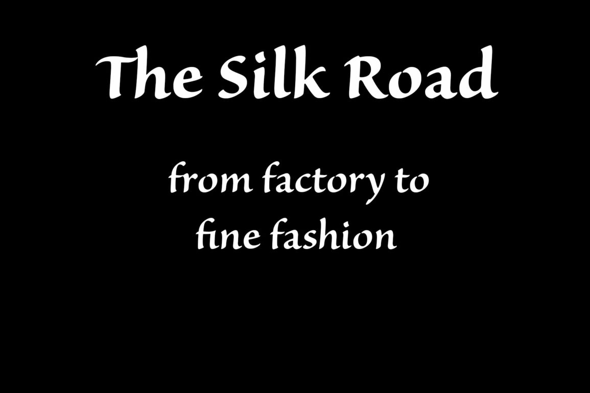 Text slide saying "The Silk Road - from factory to fine fashion